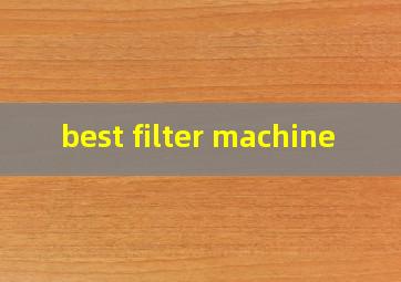 best filter machine